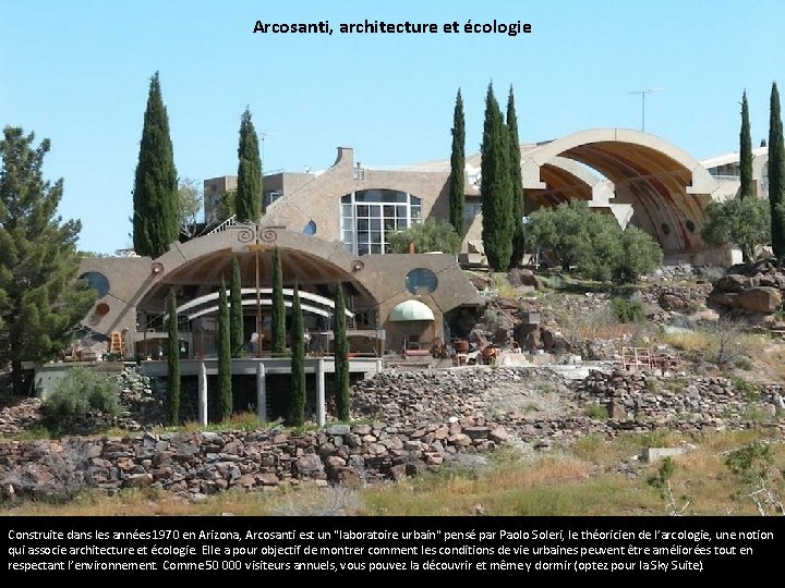 Arcosanti, architecture et écologie Construite dans les années 1970 en Arizona, Arcosanti est un