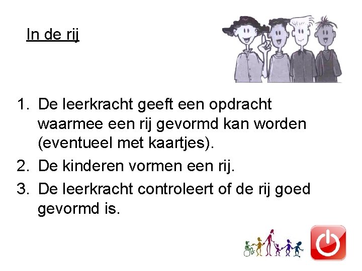 In de rij 1. De leerkracht geeft een opdracht waarmee een rij gevormd kan