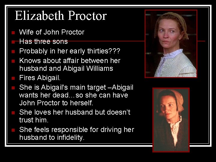 Elizabeth Proctor n n n n Wife of John Proctor Has three sons Probably