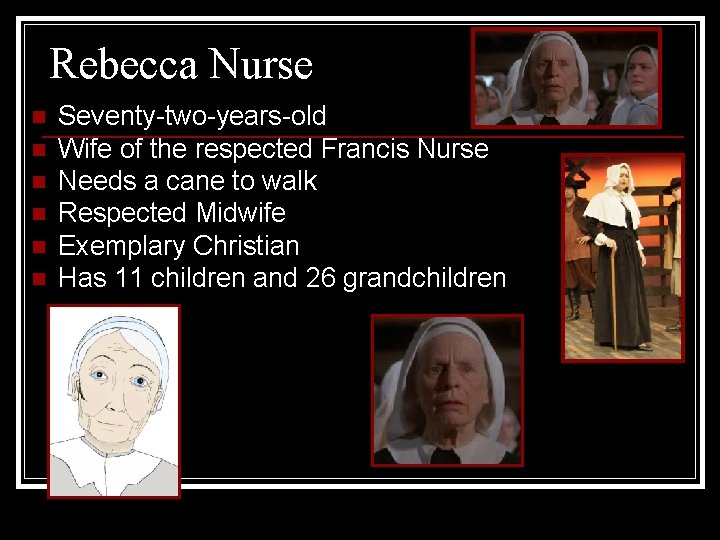 Rebecca Nurse n n n Seventy-two-years-old Wife of the respected Francis Nurse Needs a