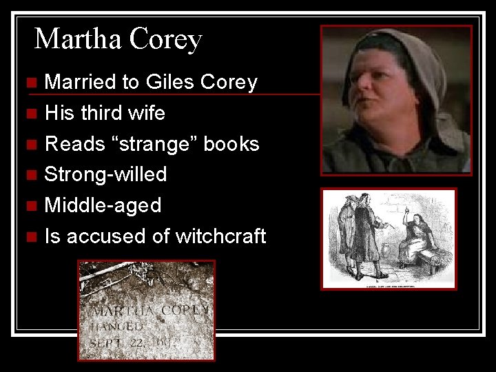 Martha Corey Married to Giles Corey n His third wife n Reads “strange” books