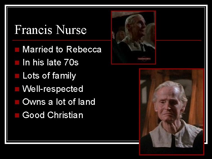 Francis Nurse Married to Rebecca n In his late 70 s n Lots of