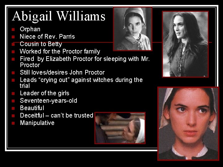 Abigail Williams n n n Orphan Niece of Rev. Parris Cousin to Betty Worked