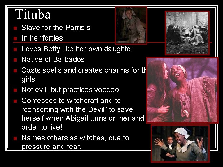 Tituba n n n n Slave for the Parris’s In her forties Loves Betty