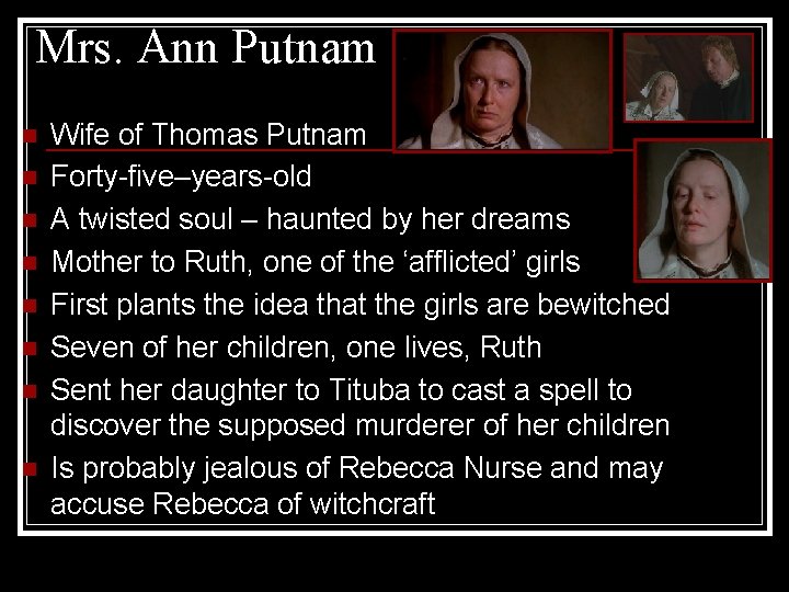 Mrs. Ann Putnam n n n n Wife of Thomas Putnam Forty-five–years-old A twisted