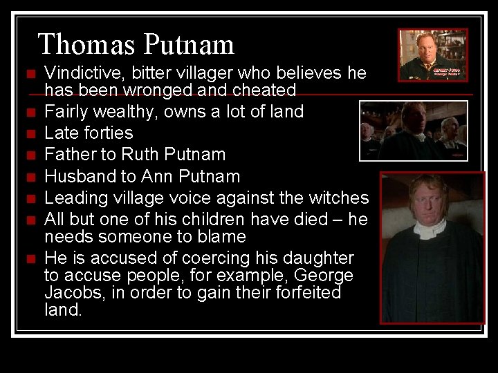 Thomas Putnam n n n n Vindictive, bitter villager who believes he has been