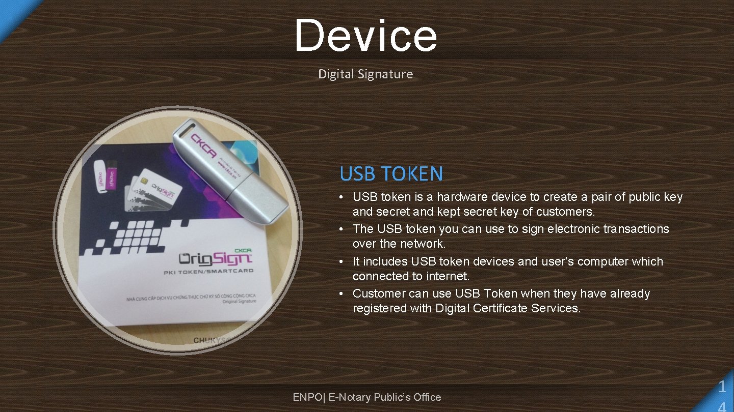 Device Digital Signature USB TOKEN • USB token is a hardware device to create