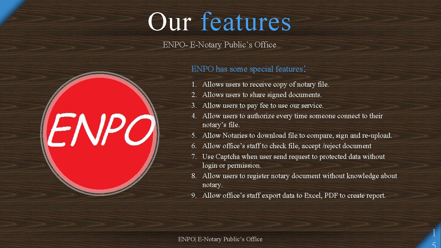 Our features ENPO- E-Notary Public’s Office ENPO has some special features: 1. 2. 3.