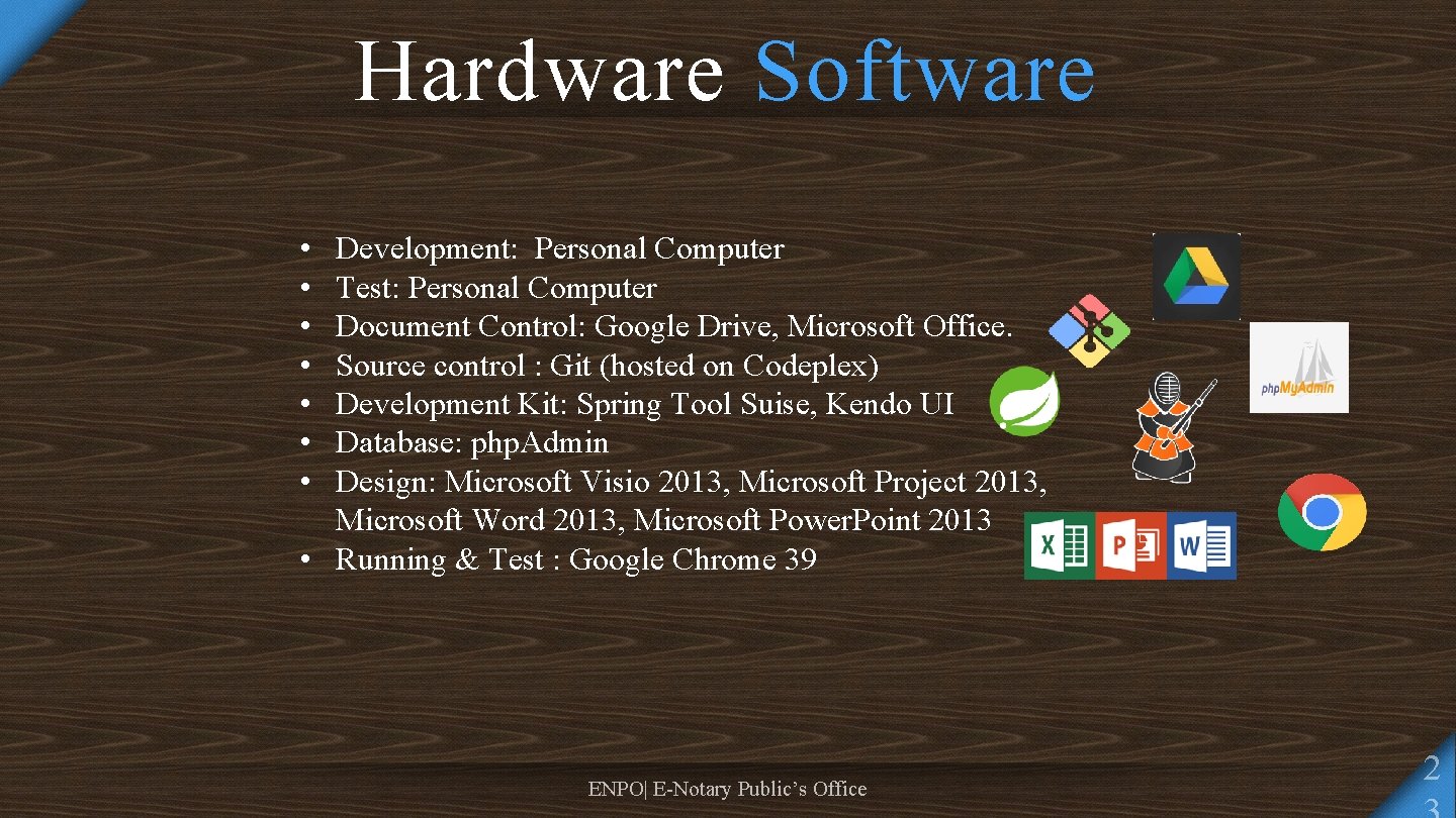 Hardware Software • • Development: Personal Computer Test: Personal Computer Document Control: Google Drive,