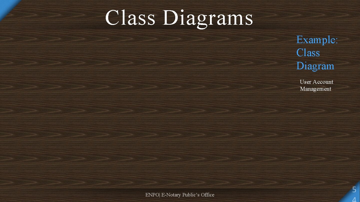 Class Diagrams Example: Class Diagram User Account Management ENPO| E-Notary Public’s Office 5 