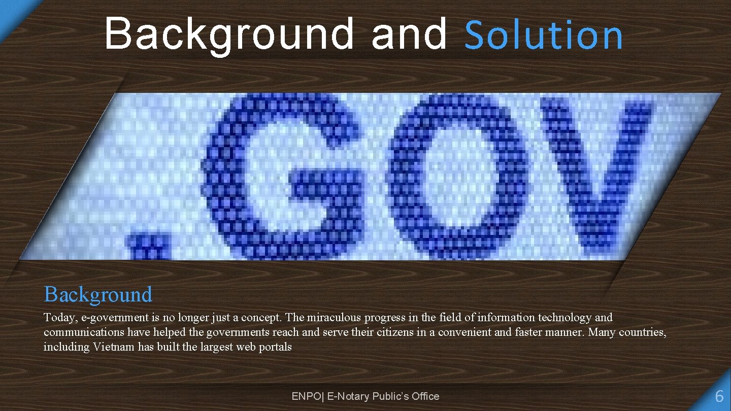 Background and Solution Background Today, e-government is no longer just a concept. The miraculous