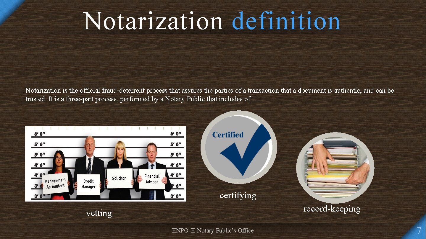 Notarization definition Notarization is the official fraud-deterrent process that assures the parties of a