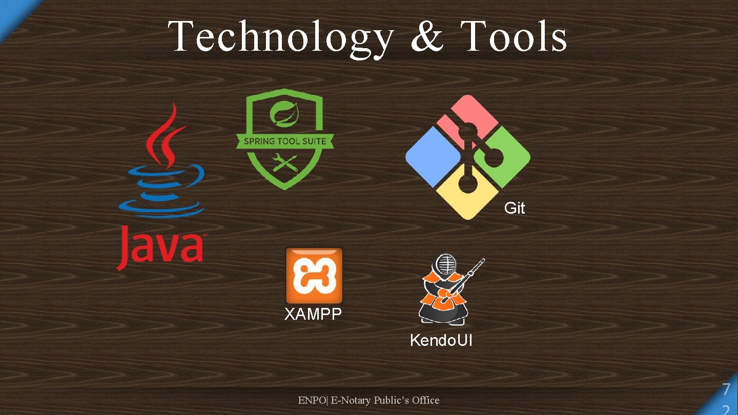 Technology & Tools Git XAMPP Kendo. UI ENPO| E-Notary Public’s Office 7 