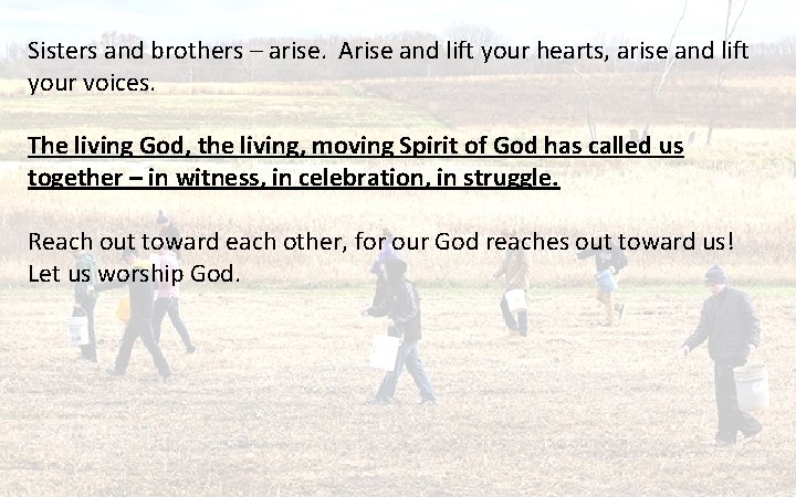 Sisters and brothers – arise. Arise and lift your hearts, arise and lift your