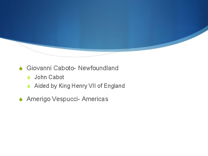 S Giovanni Caboto- Newfoundland S John Cabot S Aided by King Henry VII of