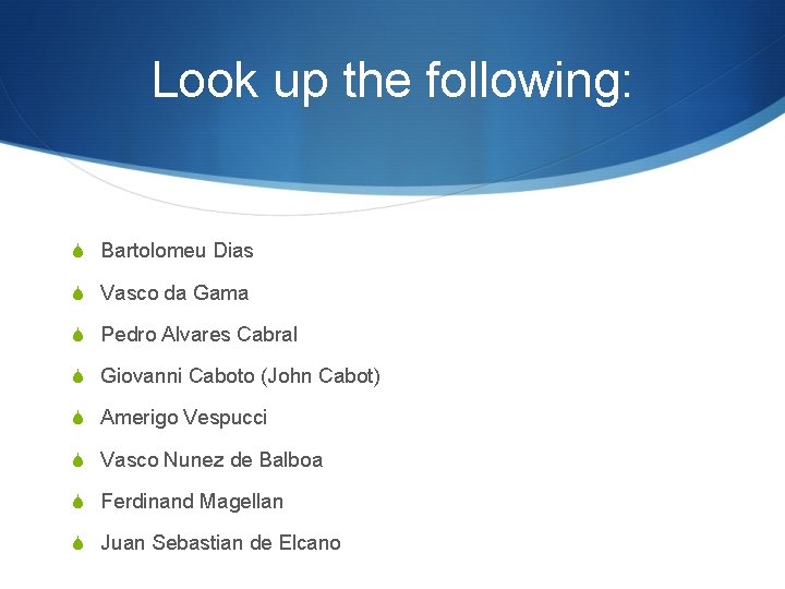 Look up the following: S Bartolomeu Dias S Vasco da Gama S Pedro Alvares