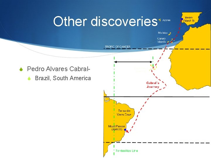Other discoveries S Pedro Alvares Cabral. S Brazil, South America 