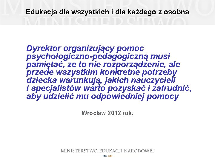 Edukacja dla wszystkich i dla każdego z osobna Dyrektor organizujący pomoc psychologiczno-pedagogiczną musi pamiętać,