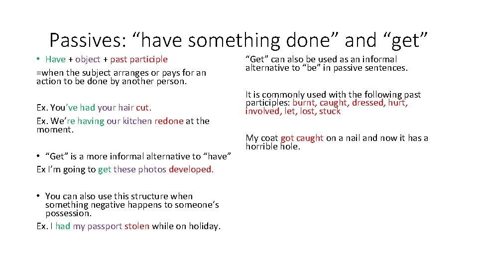 Passives Subject be past participle Ex My bike