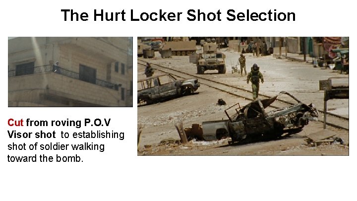 The Hurt Locker Shot Selection Cut from roving P. O. V Visor shot to