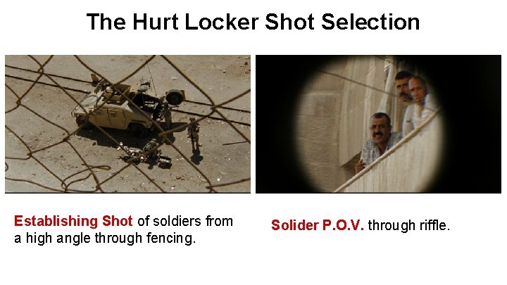 The Hurt Locker Shot Selection Establishing Shot of soldiers from a high angle through