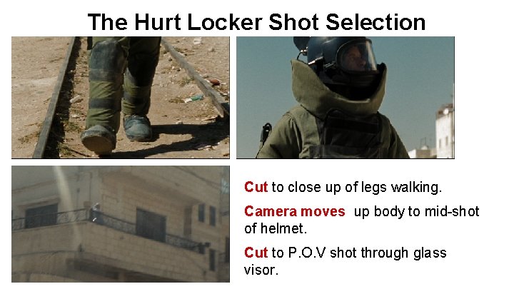 The Hurt Locker Shot Selection Cut to close up of legs walking. Camera moves