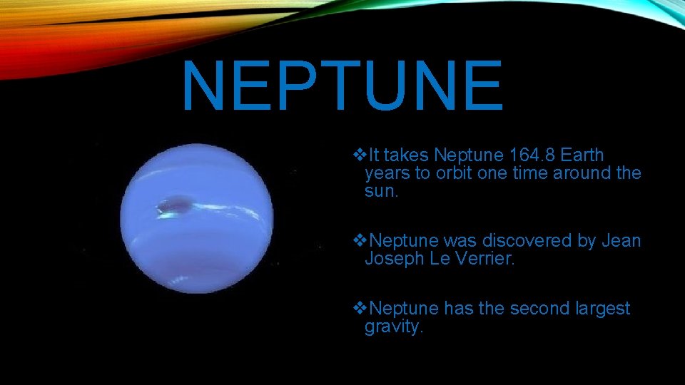 NEPTUNE v. It takes Neptune 164. 8 Earth years to orbit one time around