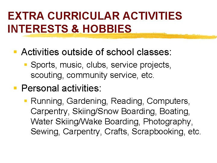 EXTRA CURRICULAR ACTIVITIES INTERESTS & HOBBIES § Activities outside of school classes: § Sports,