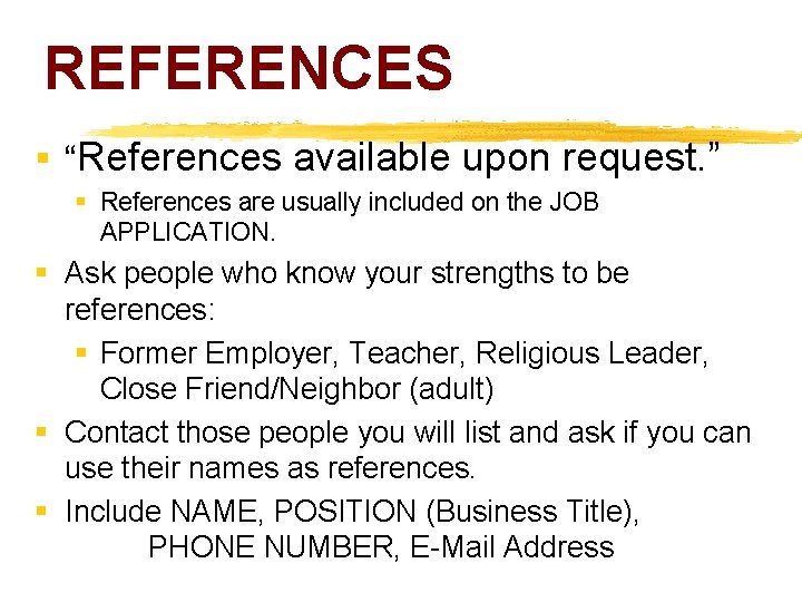 REFERENCES § “References available upon request. ” § References are usually included on the