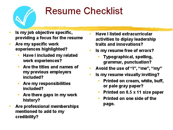 Resume Checklist § § § Is my job objective specific, providing a focus for