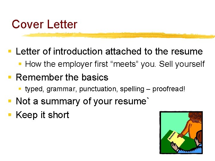 Cover Letter § Letter of introduction attached to the resume § How the employer