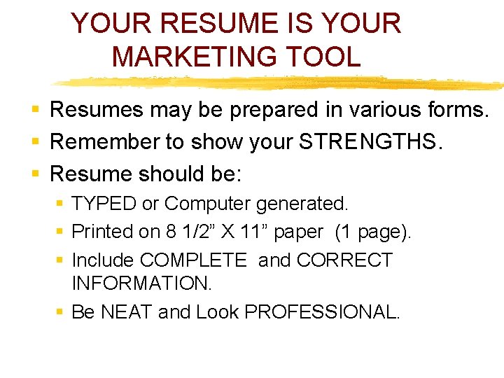 YOUR RESUME IS YOUR MARKETING TOOL § Resumes may be prepared in various forms.