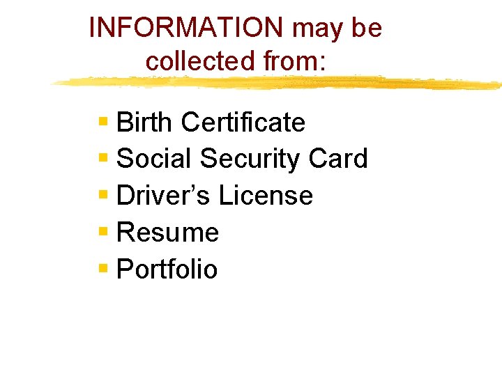 INFORMATION may be collected from: § Birth Certificate § Social Security Card § Driver’s