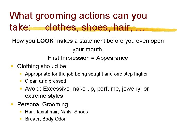 What grooming actions can you take: clothes, shoes, hair, … How you LOOK makes