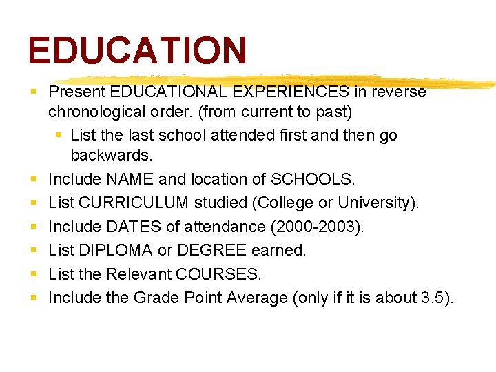 EDUCATION § Present EDUCATIONAL EXPERIENCES in reverse chronological order. (from current to past) §