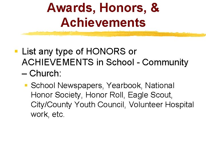 Awards, Honors, & Achievements § List any type of HONORS or ACHIEVEMENTS in School