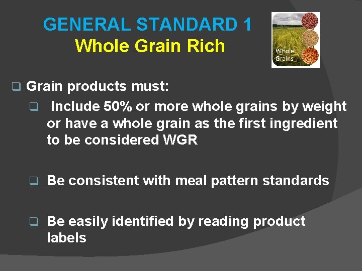 GENERAL STANDARD 1 Whole Grain Rich q Grain products must: q Include 50% or
