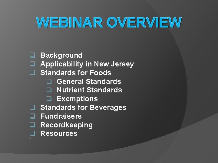 WEBINAR OVERVIEW q Background q Applicability in New Jersey q Standards for Foods q