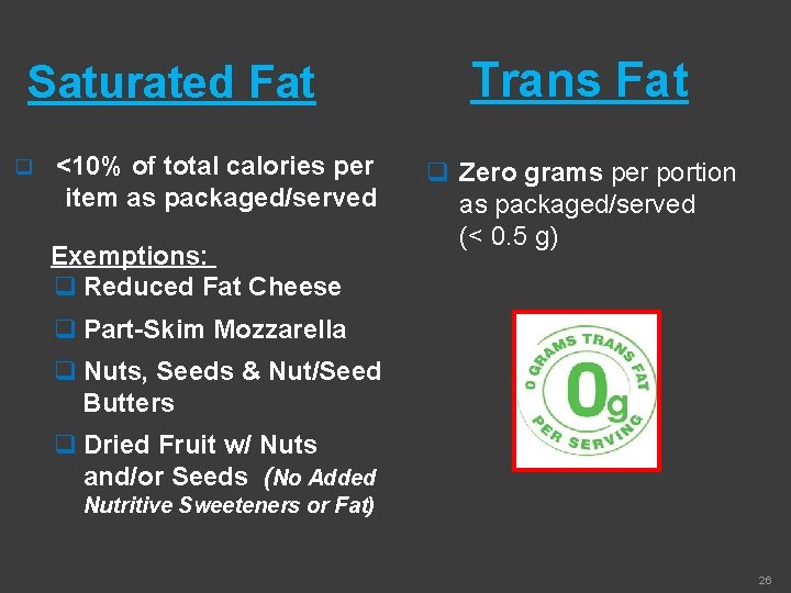 Saturated Fat q <10% of total calories per item as packaged/served Exemptions: q Reduced