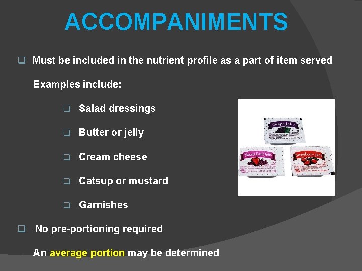 ACCOMPANIMENTS q Must be included in the nutrient profile as a part of item