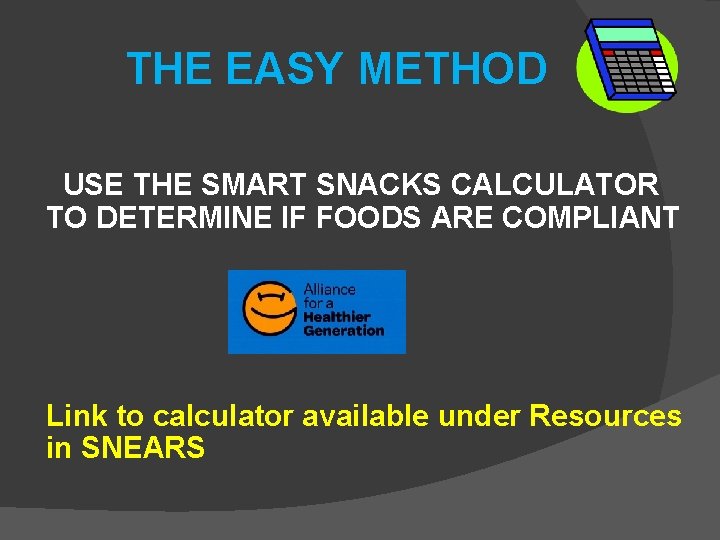 THE EASY METHOD USE THE SMART SNACKS CALCULATOR TO DETERMINE IF FOODS ARE COMPLIANT