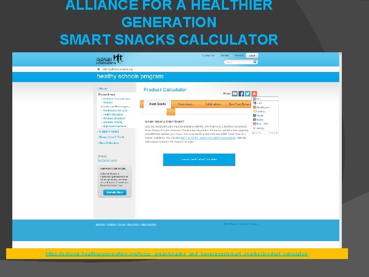 ALLIANCE FOR A HEALTHIER GENERATION SMART SNACKS CALCULATOR https: //schools. healthiergeneration. org/focus_areas/snacks_and_beverages/smart_snacks/product_calculator/ 