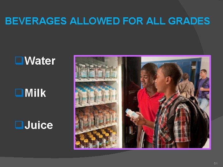 BEVERAGES ALLOWED FOR ALL GRADES q. Water q. Milk q. Juice 51 