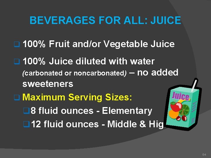 BEVERAGES FOR ALL: JUICE q 100% Fruit and/or Vegetable Juice q 100% Juice diluted