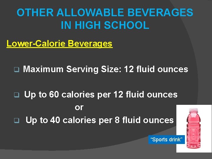 OTHER ALLOWABLE BEVERAGES IN HIGH SCHOOL Lower-Calorie Beverages q Maximum Serving Size: 12 fluid