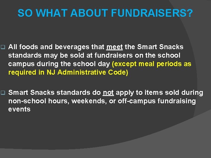 SO WHAT ABOUT FUNDRAISERS? q All foods and beverages that meet the Smart Snacks