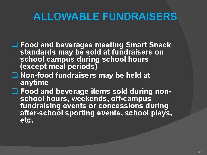ALLOWABLE FUNDRAISERS q Food and beverages meeting Smart Snack standards may be sold at