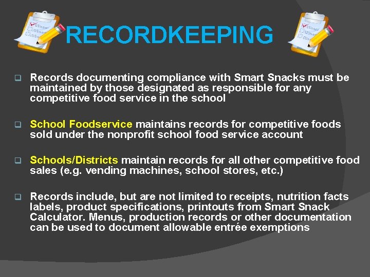 RECORDKEEPING q Records documenting compliance with Smart Snacks must be maintained by those designated