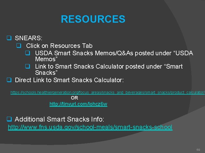 RESOURCES q SNEARS: q Click on Resources Tab q USDA Smart Snacks Memos/Q&As posted