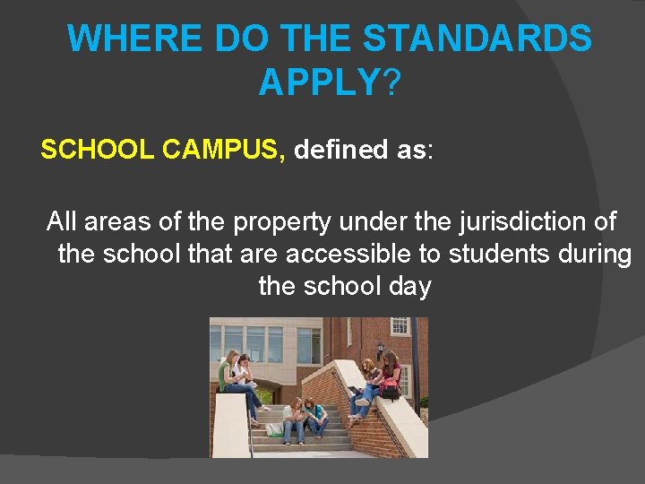 WHERE DO THE STANDARDS APPLY? SCHOOL CAMPUS, defined as: All areas of the property